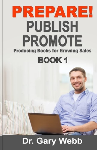Prepare! Publish! Promote! Book 1 Producing Books That Sell