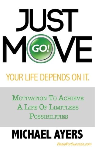 Just Move Your Life Depends On It Motivation To Achieve A Life Of Limitless Possibilities