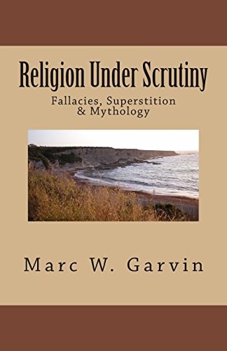 Religion Under Scrutiny Fallacies, Superstition and Mythology