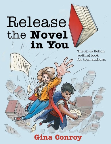 Release the Novel in You The Go-To Fiction Writing Book for Teen Authors