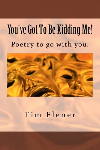 You've Got To Be Kidding Me! Poetry to Go with You.