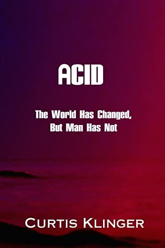Acid The World Has Changed, But Man Has Not