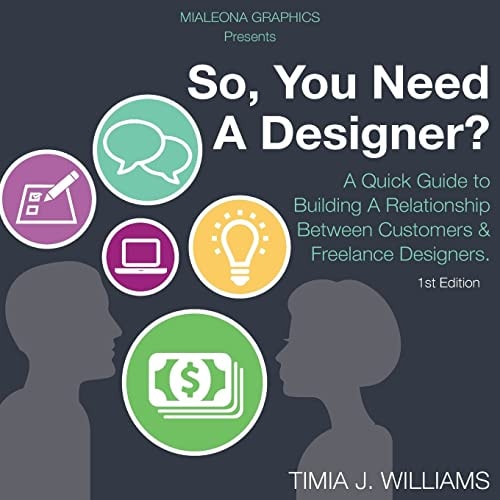 So, You Need a Designer? A Quick Guide to Building a Relationship Between Customers and Freelance Designers