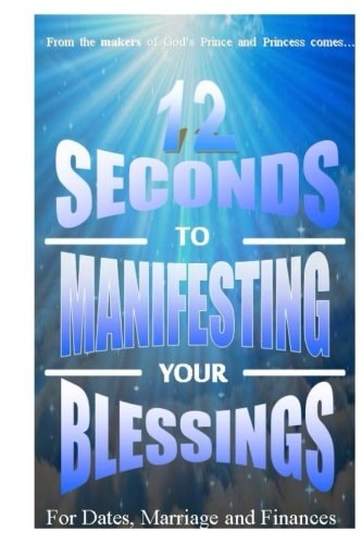 12 Seconds to Manifesting Your Blessings For Dates Marriage and Finances