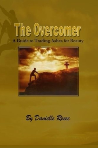 The Overcomer A Guide to Trading Ashes for Beauty