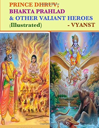 Prince Dhruv, Bhakta Prahlad and Other Valiant Heroes (Illustrated) Tales from Indian Mythology