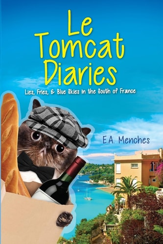 Le Tomcat Diaries Lies, Fries, and Blue Skies in the South of France