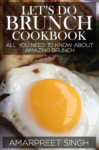 Let's Do Brunch Cookbook - Become a Brunch Expert with Amazing Brunch Recipes All You Need to Know about Amazing Brunch