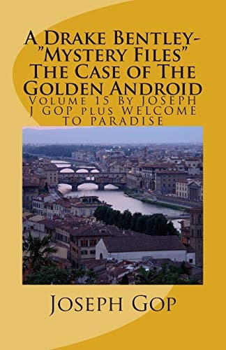 A Drake Bentley-"Mystery Files" The Case of The Golden Android Volume 15 By JOSEPH J GOP Plus WELCOME TO PARADISE
