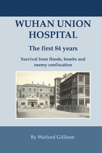 Wuhan Union Hospital The First 84 Years ; Survival from Floods, Bombs and Enemy Confiscation