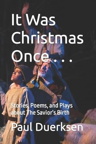 It Was Christmas Once . . . Stories, Poems, and Plays about The Savior's Birth