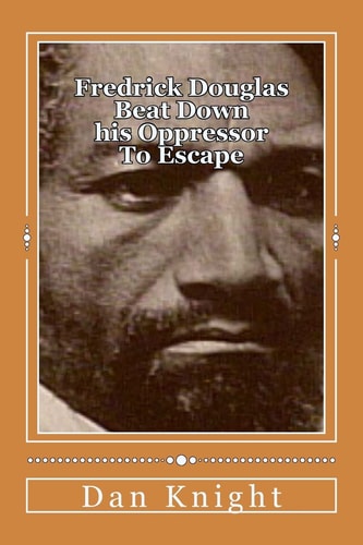 Fredrick Douglas Beat Down His Oppressor To Escape Spent His Life Helping His Brothers and Sisters