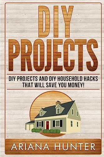 DIY Projects DIY Projects and DIY Household Hacks That Will Save You Money