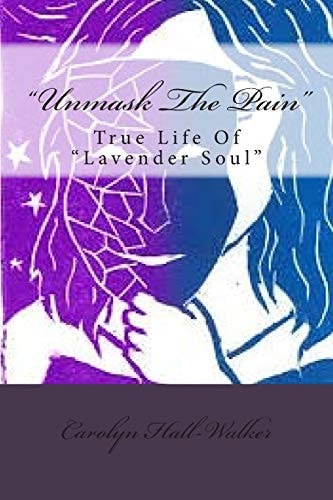 "Unmask The Pain" True Life Of "Lavender Soul"