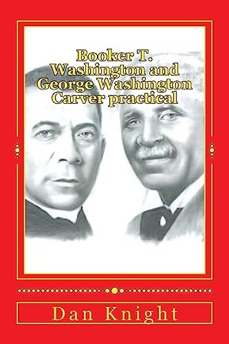 Booker T. Washington and George Washington Carver Practical Two Practical Men That Helped Advance the Race