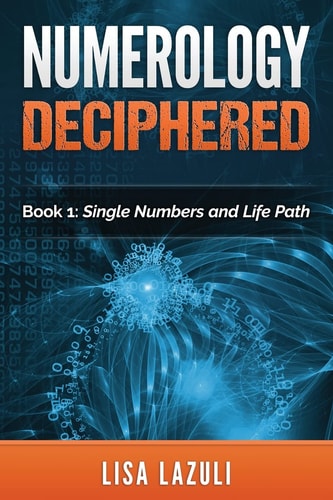 Numerology Deciphered Book One: The Single Numbers and Life Path