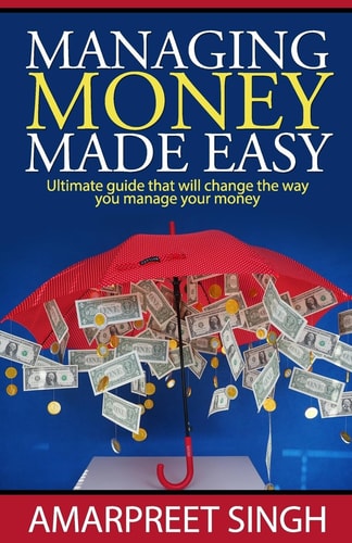 Managing Money Made Easy - Ultimate Guide That Will Change the Way You Manage Your Money Everything You Need to Know about Money Management