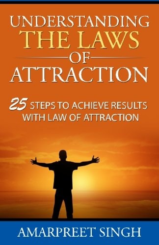 Understanding The Laws of Attraction 25 Steps to Achieve Results with Law of Attraction