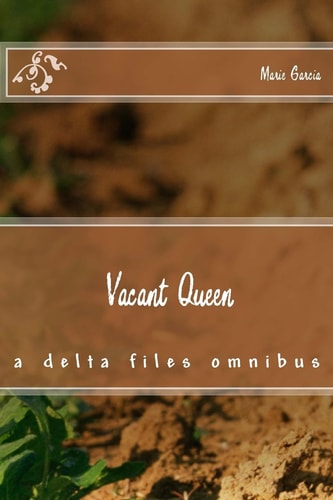 Vacant Queen A Delta Files Omnibus