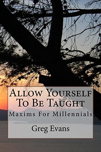 Allow Yourself To Be Taught Maxims For Millennials