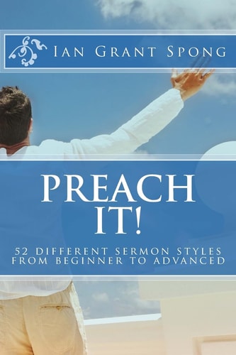 Preach It! 52 Different Sermon Styles from Beginner to Advanced
