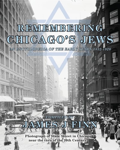 Remembering Chicago's Jews An Encyclopedia of the Early Years 1832-1920