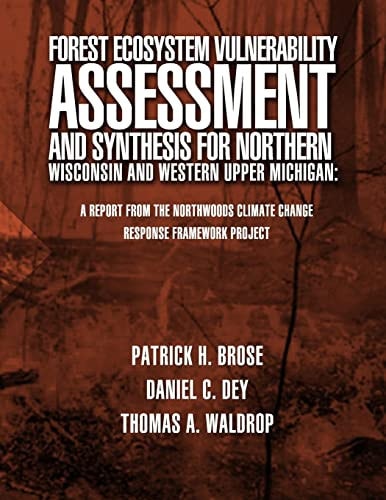 Forest Ecosystem Vulnerability Assessment and Synthesis for Northern Wisconsin and Western Upper Michigan A Report from the Northwoods Climate Change Response Framework Project