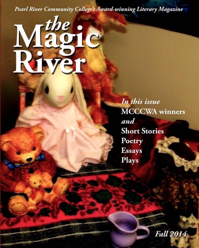 The Magic River 2014 Pearl River Community College's Award Winning Literary Magazine Since 1997