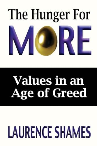 The Hunger for More Searching for Values in an Age of Greed