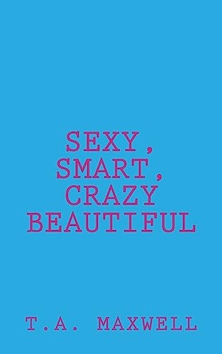 Sexy, Smart, Crazy Beautiful
