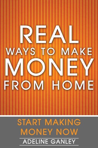Real Ways to Make Money from Home Start Making Money Now