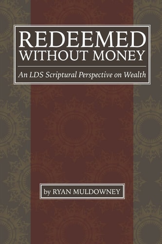Redeemed Without Money An LDS Scriptural Perspective on Wealth
