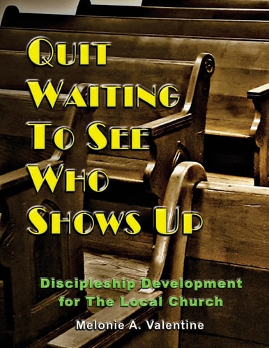 Quit Waiting to See Who Shows Up Discipleship Development for the Local Church