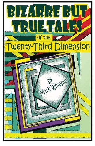 Bizarre But True Tales of the Twenty-Third Dimension