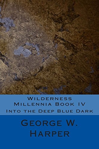 Wilderness Millennia Book IV Into the Deep Blue Dark