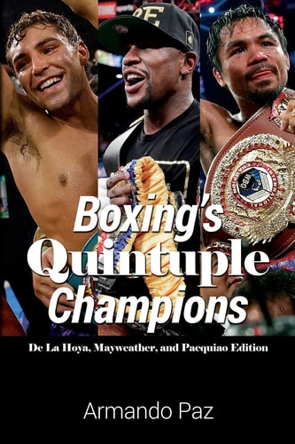 Boxing's Quintuple Champions De La Hoya, Mayweather, and Pacquiao Edition