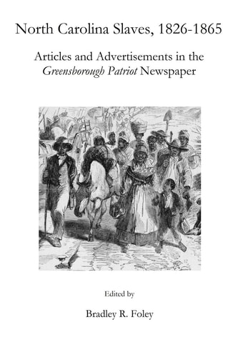 North Carolina Slaves, 1826-1865 Articles and Advertisements in the Greensborough Patriot Newspaper