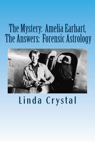 The Mystery Amelia Earhart, The Answers: Forensic Astrology