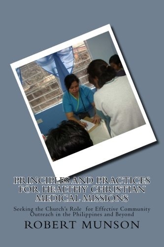 Principles and Practices for Healthy Christian Medical Missions Seeking the Church's Role for Effective Community Outreach in the Philippines and Beyond