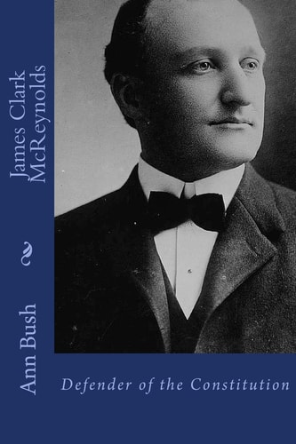 James Clark McReynolds Defender of the Constitution