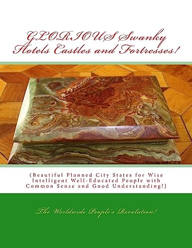 GLORIOUS Swanky Hotels Castles and Fortresses! Beautiful Planned City States for Wise Intelligent Well-Educated People!