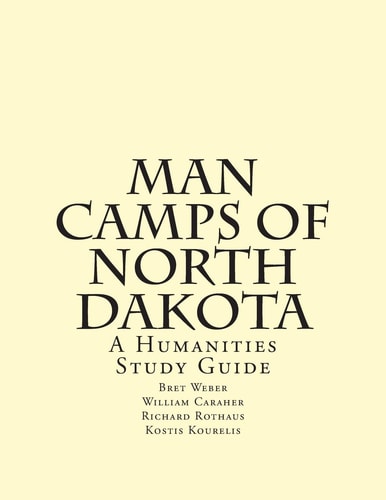 Man Camps of North Dakota A Humanities Study Guide