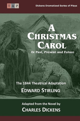 The Christmas Carol: Or Past, Present and Future The 1844 Theatrical Adaptation