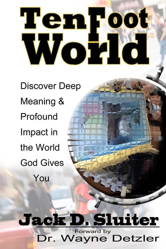 Ten Foot World Discover Deep Meaning and Profound Impact in the World God Gives You.