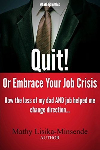 Quit Or Embrace Your Job Crisis How the Loss of My Dad and Job Helped Me Change Direction
