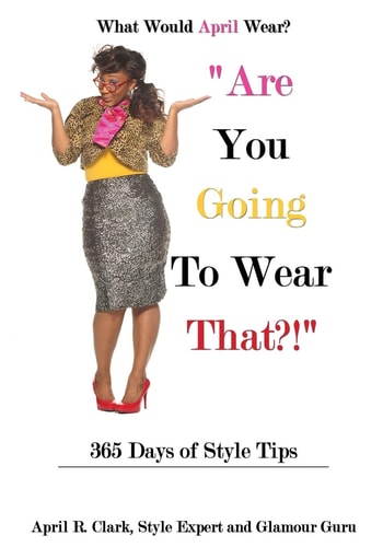"Are You Going To Wear That?!" 365 Days of Style Tips