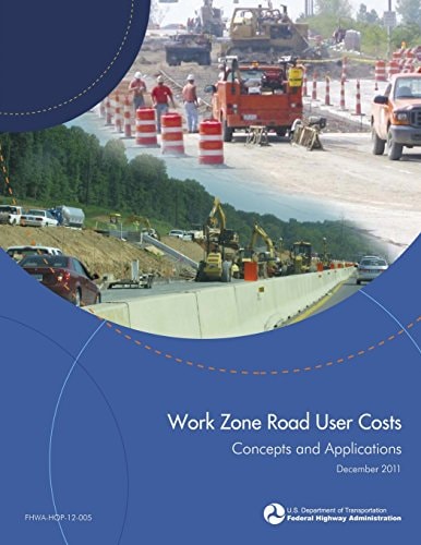 Work Zone Road User Costs Concepts and Applications
