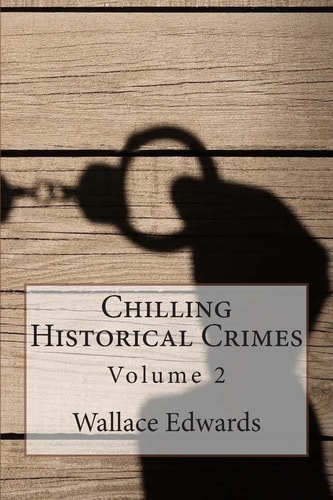 Chilling Historical Crimes Volume 2