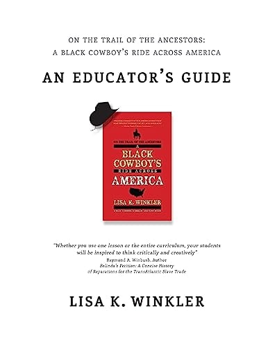 Educators Guide:on the Trail of the Ancestors: a Black Cowboy's Ride Across America A Multi-Disciplinary Educators' Guide for Middle and High School Students