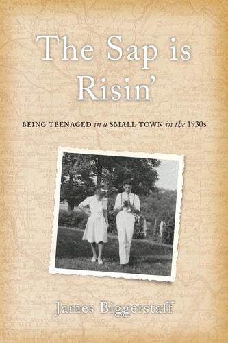 The Sap Is Risin' Being Teenaged in a Small Town in The 1930s